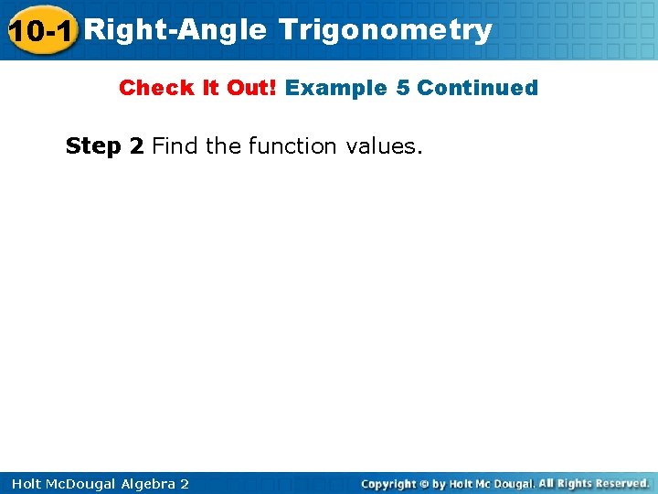 10 -1 Right-Angle Trigonometry Check It Out! Example 5 Continued Step 2 Find the