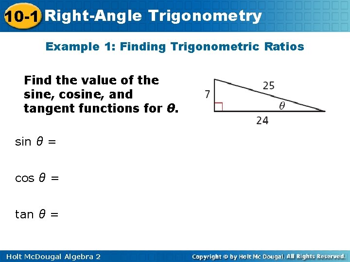10 -1 Right-Angle Trigonometry Example 1: Finding Trigonometric Ratios Find the value of the