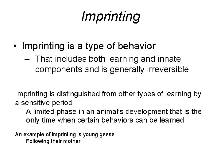 Imprinting • Imprinting is a type of behavior – That includes both learning and