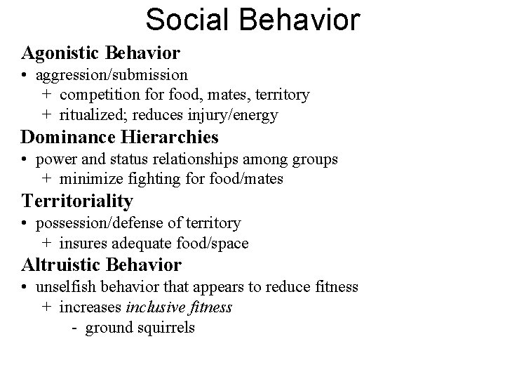 Social Behavior Agonistic Behavior • aggression/submission + competition for food, mates, territory + ritualized;