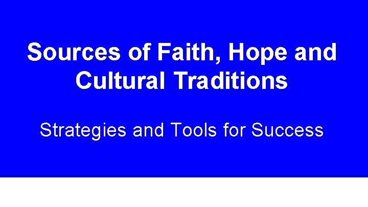 Sources of Faith, Hope and Cultural Traditions Strategies and Tools for Success 