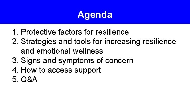 Agenda 1. Protective factors for resilience 2. Strategies and tools for increasing resilience and