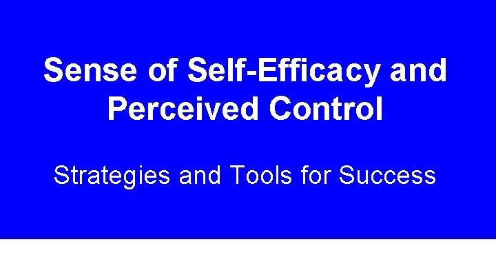 Sense of Self-Efficacy and Perceived Control Strategies and Tools for Success 