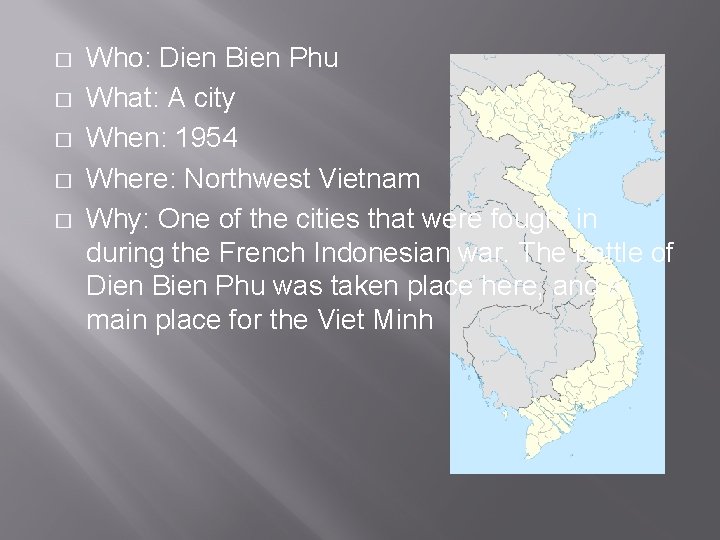 � � � Who: Dien Bien Phu What: A city When: 1954 Where: Northwest