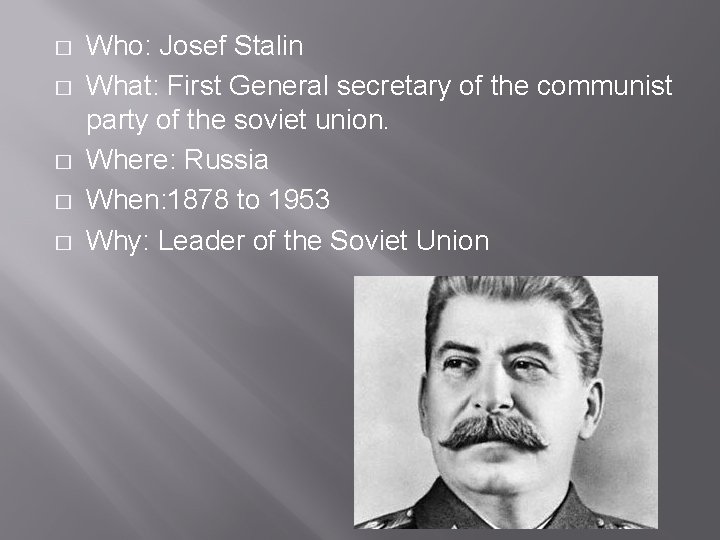 � � � Who: Josef Stalin What: First General secretary of the communist party