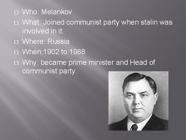 � � � Who: Melankov What: Joined communist party when stalin was involved in