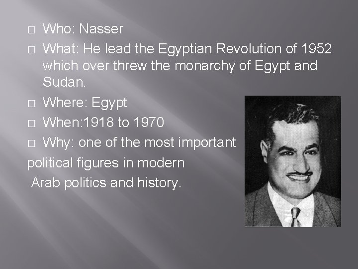 Who: Nasser � What: He lead the Egyptian Revolution of 1952 which over threw