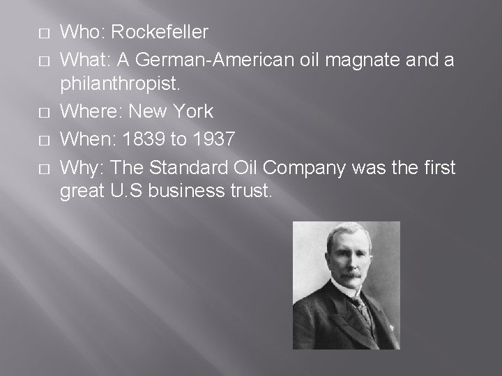 � � � Who: Rockefeller What: A German-American oil magnate and a philanthropist. Where: