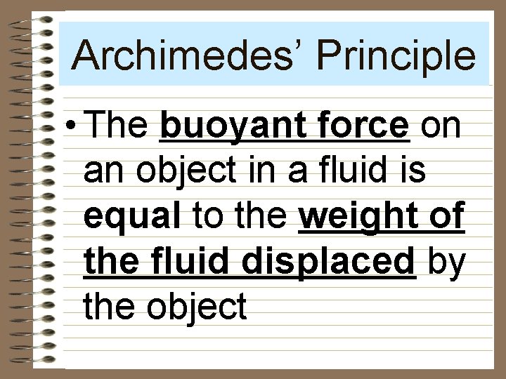 Archimedes’ Principle • The buoyant force on an object in a fluid is equal