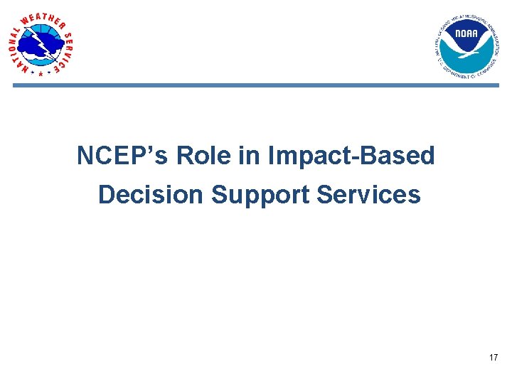 NCEP’s Role in Impact-Based Decision Support Services 17 