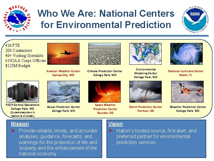 Who We Are: National Centers for Environmental Prediction 426 FTE 200 Contractors 40+ Visiting