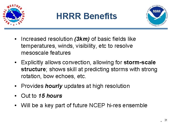 HRRR Benefits • Increased resolution (3 km) of basic fields like temperatures, winds, visibility,