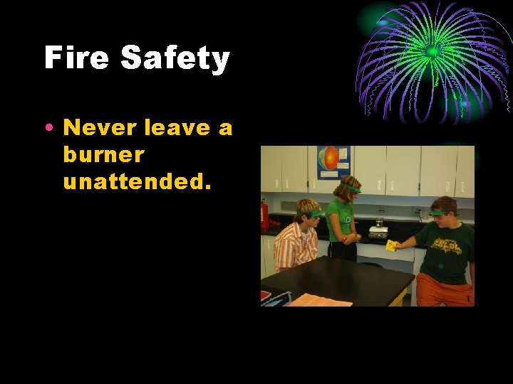 Fire Safety • Never leave a burner unattended. 