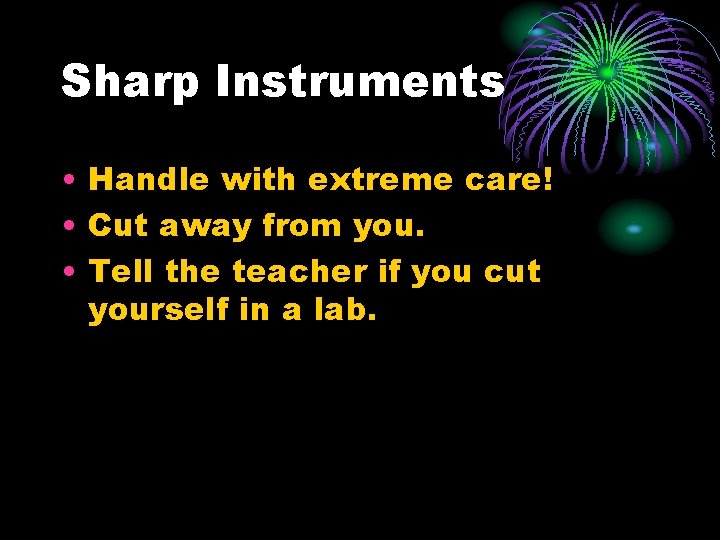 Sharp Instruments • Handle with extreme care! • Cut away from you. • Tell
