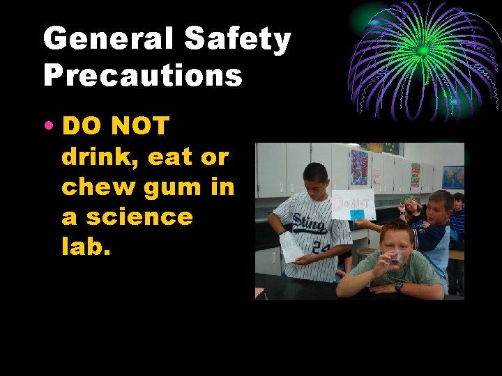 General Safety Precautions • DO NOT drink, eat or chew gum in a science