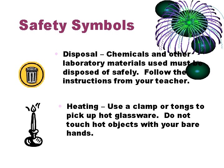 Safety Symbols • Disposal – Chemicals and other laboratory materials used must be disposed
