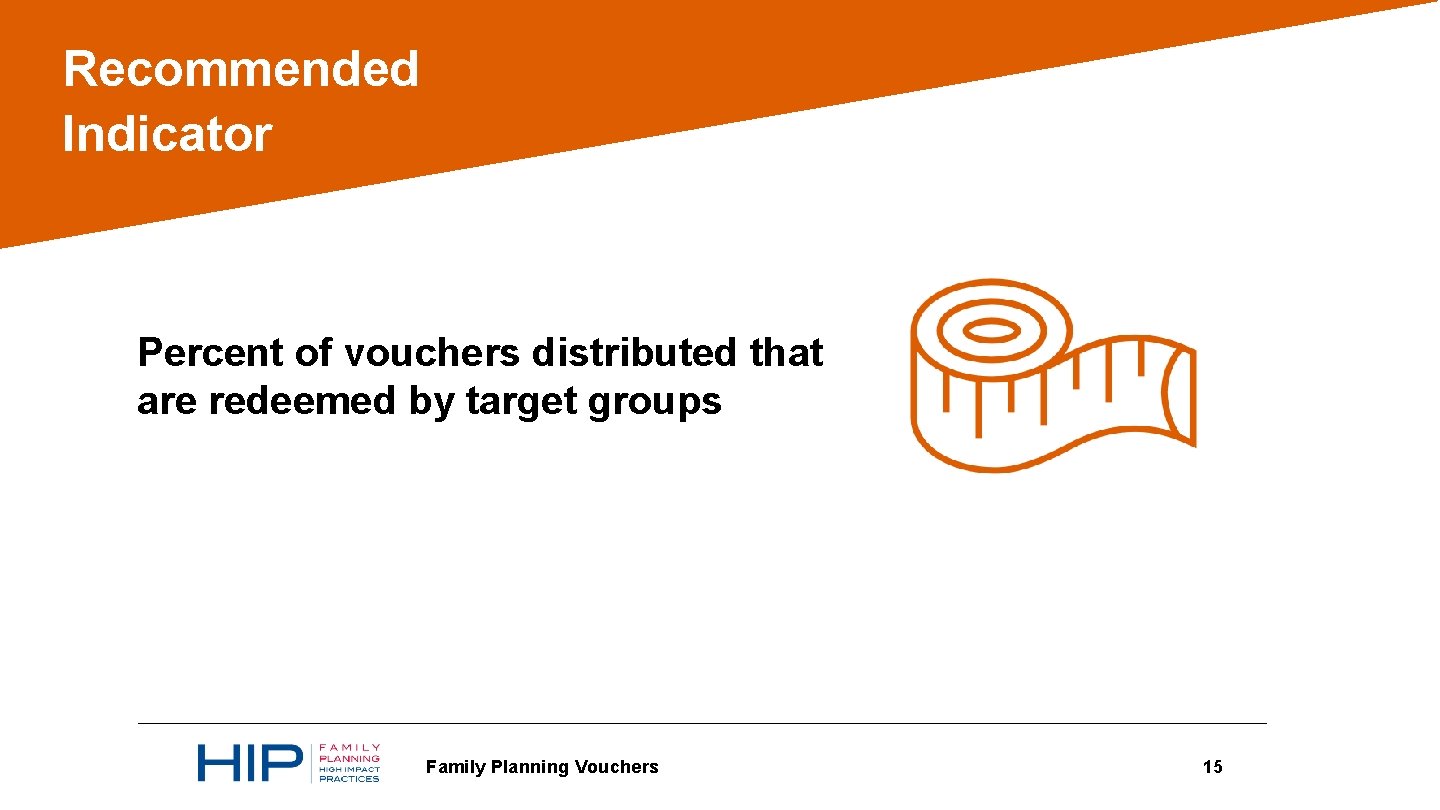 Recommended Indicator Percent of vouchers distributed that are redeemed by target groups 05 Family