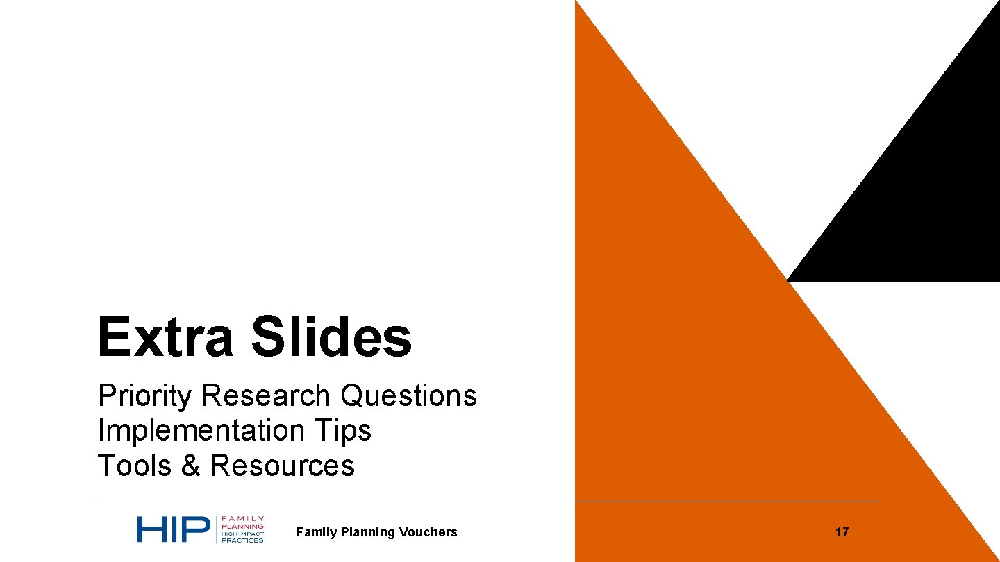 Extra Slides Priority Research Questions Implementation Tips Tools & Resources Family Planning Vouchers 17