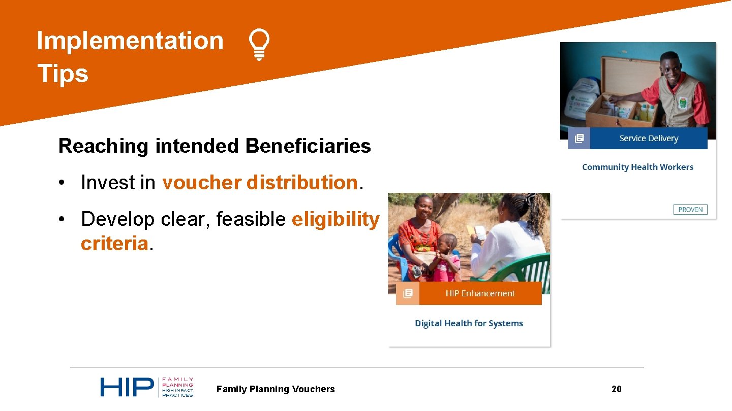 Implementation Tips Reaching intended Beneficiaries • Invest in voucher distribution. • Develop clear, feasible