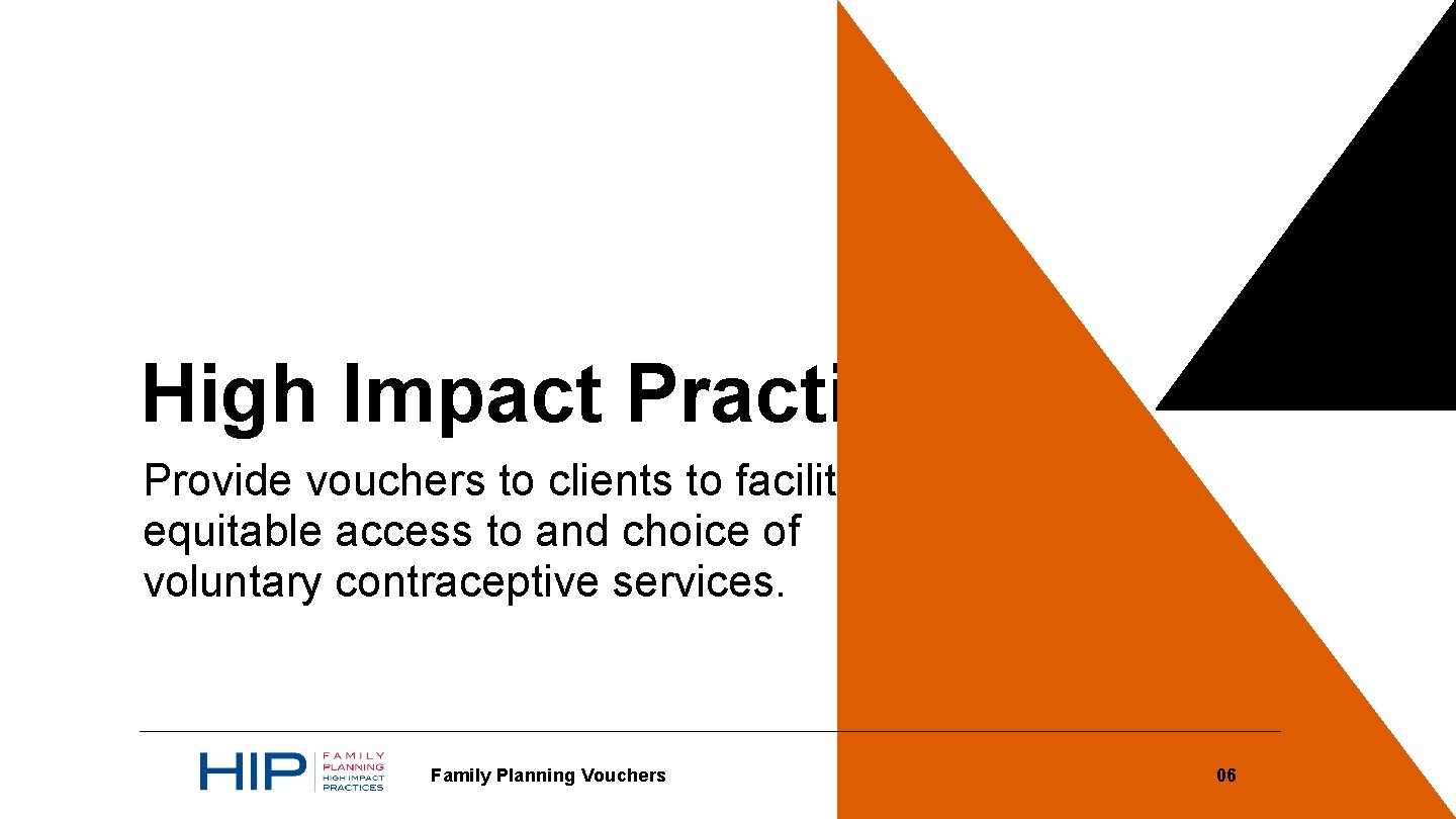 High Impact Practice Provide vouchers to clients to facilitate equitable access to and choice