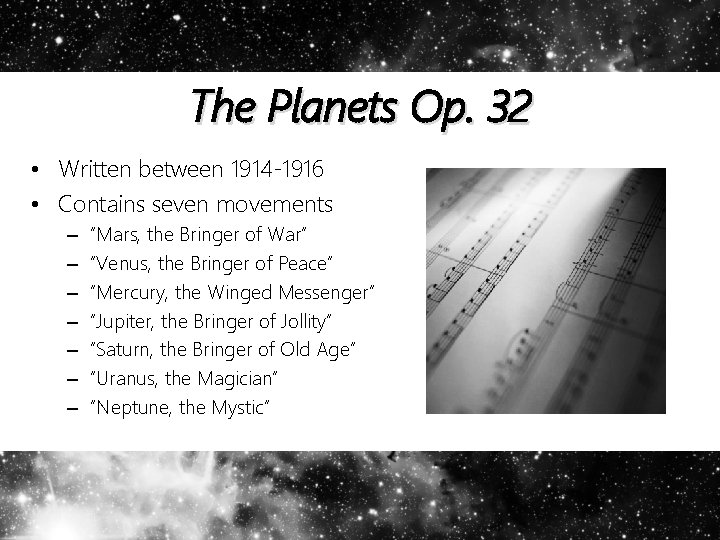 The Planets Op. 32 • Written between 1914 -1916 • Contains seven movements –