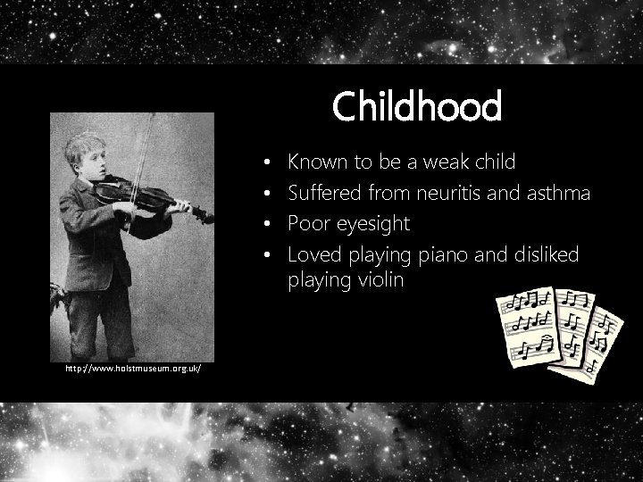 Childhood • • http: //www. holstmuseum. org. uk/ Known to be a weak child
