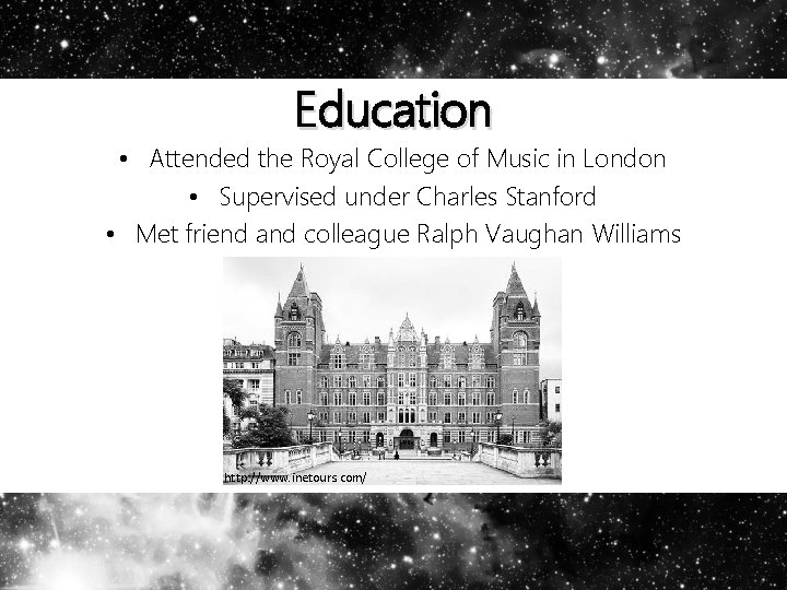 Education • Attended the Royal College of Music in London • Supervised under Charles