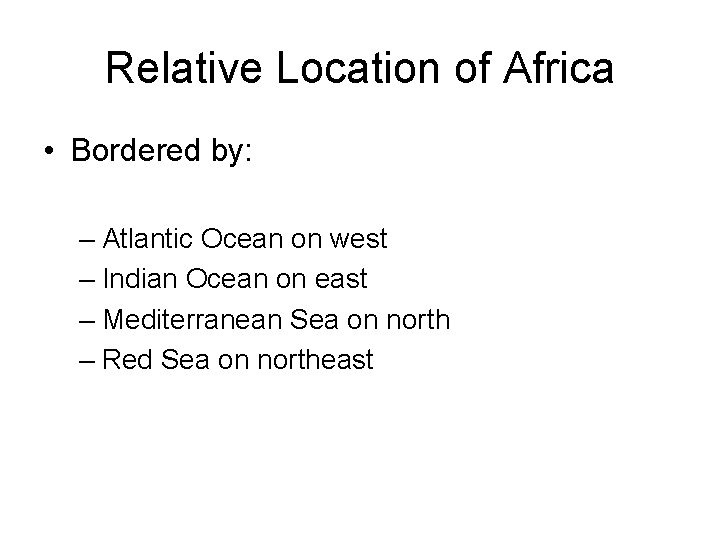 Relative Location of Africa • Bordered by: – Atlantic Ocean on west – Indian