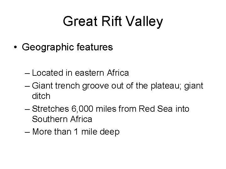 Great Rift Valley • Geographic features – Located in eastern Africa – Giant trench