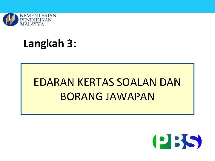 Langkah 3: EDARAN KERTAS SOALAN DAN BORANG JAWAPAN 