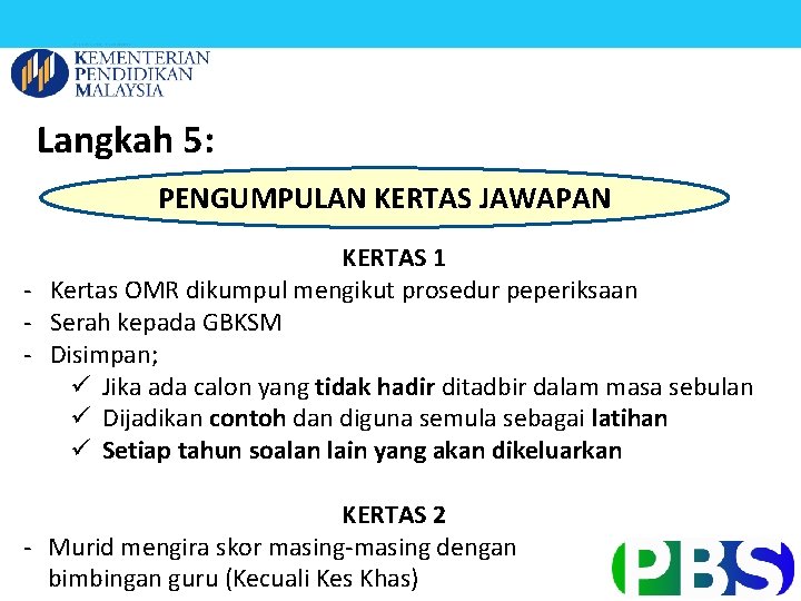 Langkah 5: PENGUMPULAN KERTAS JAWAPAN KERTAS 1 - Kertas OMR dikumpul mengikut prosedur peperiksaan