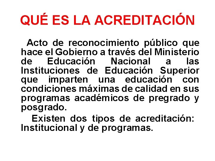 QUÉ ES LA ACREDITACIÓN Acto de reconocimiento público que hace el Gobierno a través