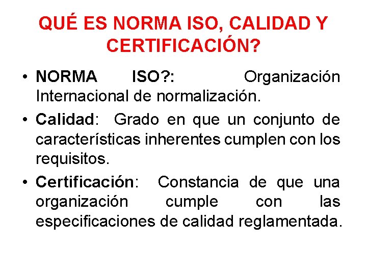 QUÉ ES NORMA ISO, CALIDAD Y CERTIFICACIÓN? • NORMA ISO? : Organización Internacional de