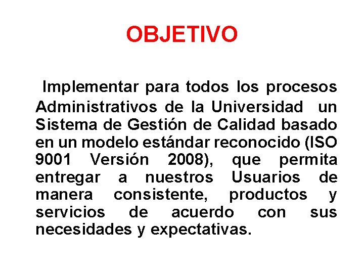 OBJETIVO Implementar para todos los procesos Administrativos de la Universidad un Sistema de Gestión