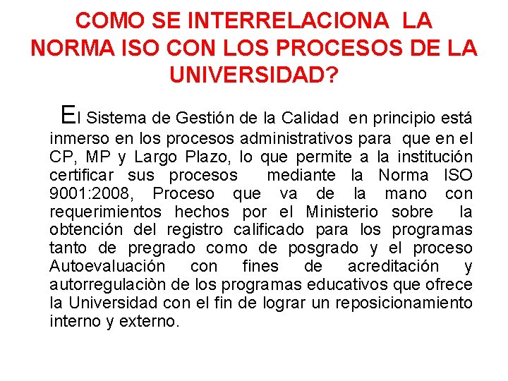 COMO SE INTERRELACIONA LA NORMA ISO CON LOS PROCESOS DE LA UNIVERSIDAD? El Sistema