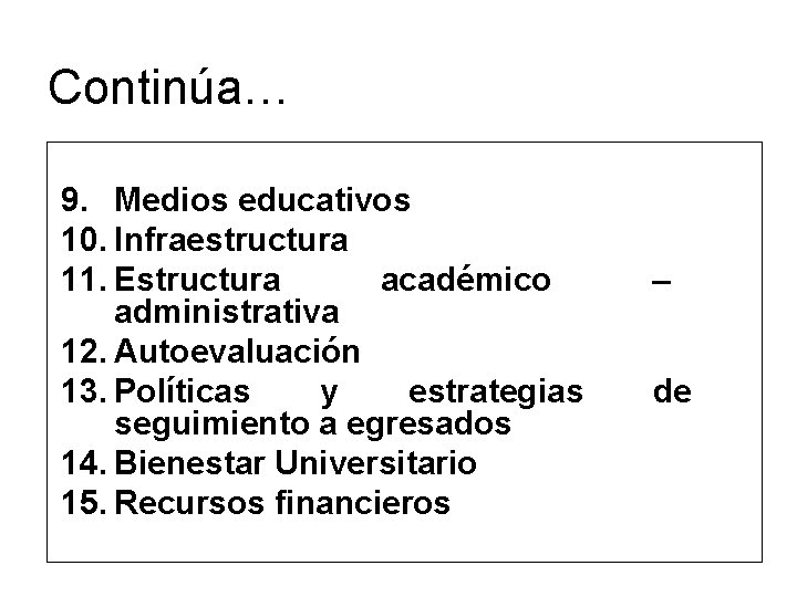 Continúa… 9. Medios educativos 10. Infraestructura 11. Estructura académico administrativa 12. Autoevaluación 13. Políticas