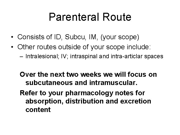 Parenteral Route • Consists of ID, Subcu, IM, (your scope) • Other routes outside