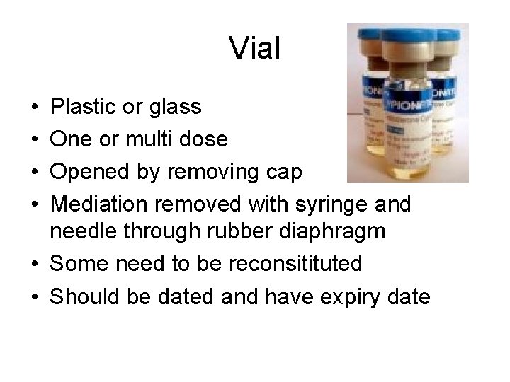 Vial • • Plastic or glass One or multi dose Opened by removing cap