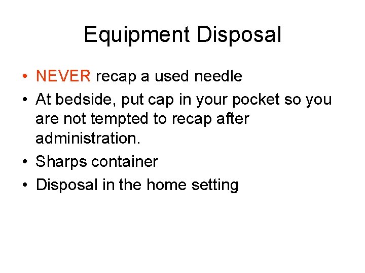 Equipment Disposal • NEVER recap a used needle • At bedside, put cap in