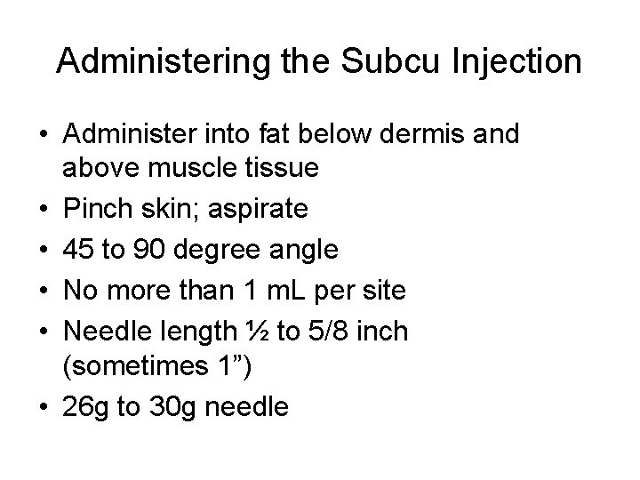 Administering the Subcu Injection • Administer into fat below dermis and above muscle tissue