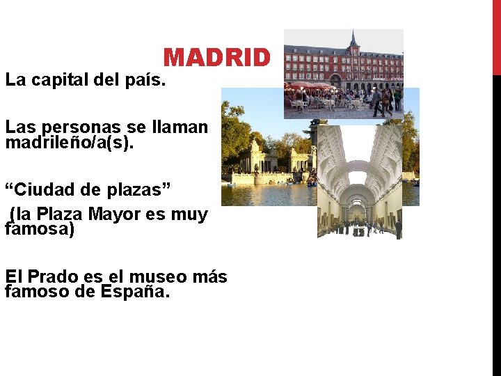 MADRID La capital del país. Las personas se llaman madrileño/a(s). “Ciudad de plazas” (la