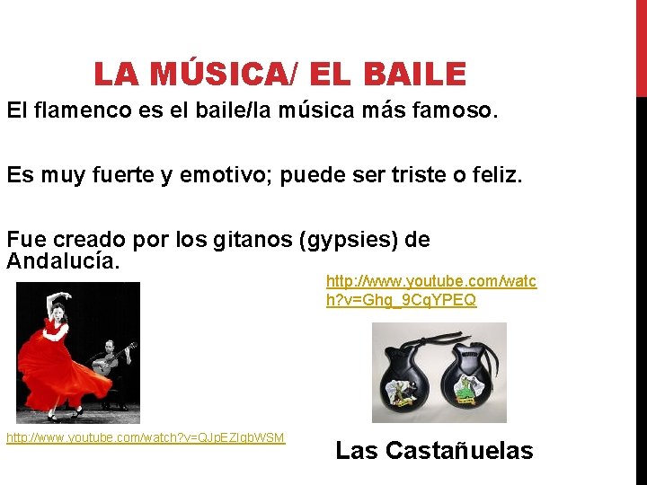 LA MÚSICA/ EL BAILE El flamenco es el baile/la música más famoso. Es muy