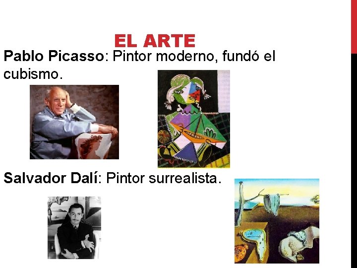 EL ARTE Pablo Picasso: Pintor moderno, fundó el cubismo. Salvador Dalí: Pintor surrealista. 