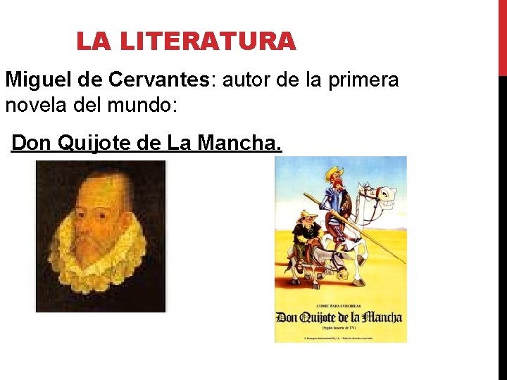 LA LITERATURA Miguel de Cervantes: autor de la primera novela del mundo: Don Quijote