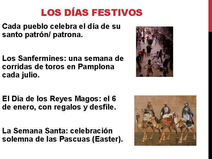 LOS DÍAS FESTIVOS Cada pueblo celebra el día de su santo patrón/ patrona. Los