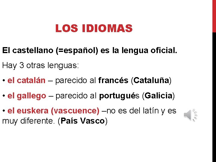 LOS IDIOMAS El castellano (=español) es la lengua oficial. Hay 3 otras lenguas: •