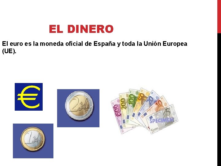 EL DINERO El euro es la moneda oficial de España y toda la Unión