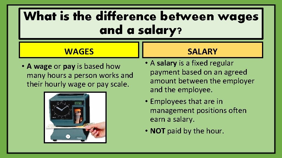 What is the difference between wages and a salary? WAGES • A wage or