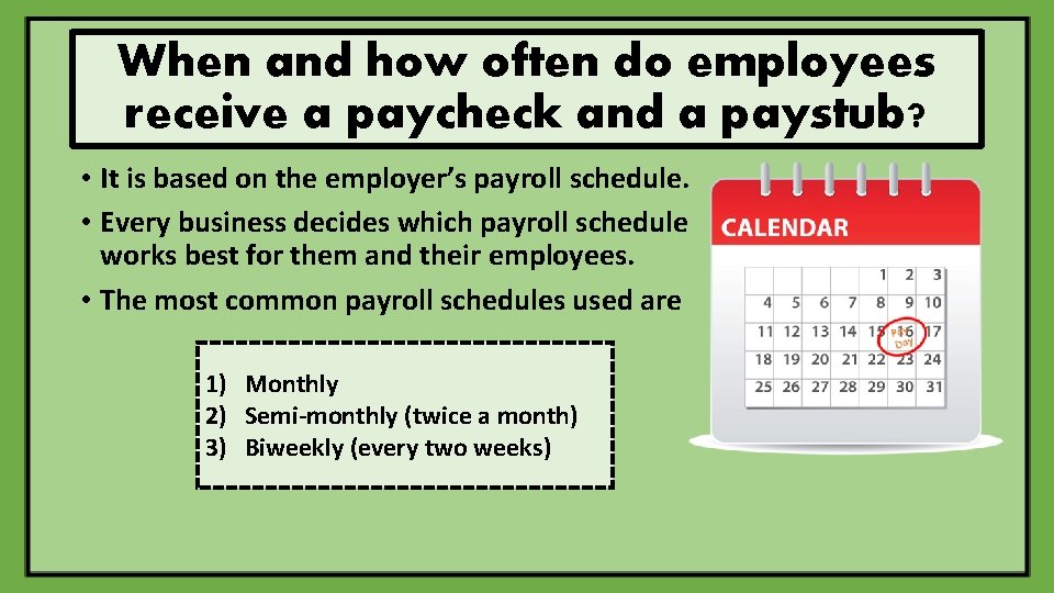 When and how often do employees receive a paycheck and a paystub? • It