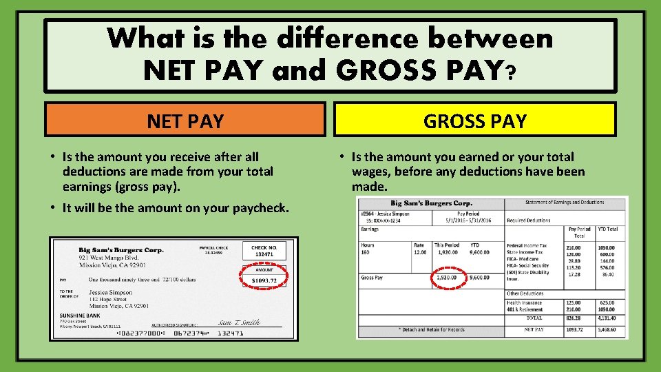 What is the difference between NET PAY and GROSS PAY? NET PAY • Is